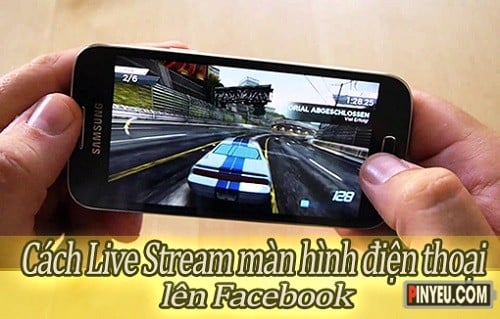 cach live stream man hinh dien thoai len facebook